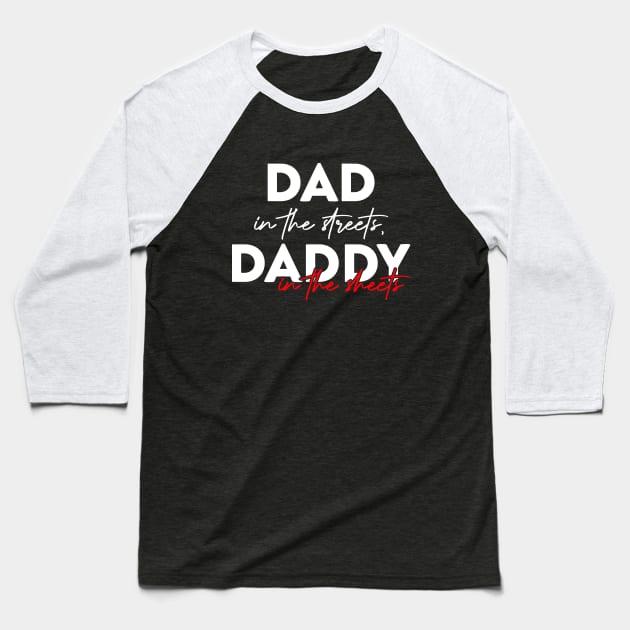Dad In The Streets Daddy In The Sheets Funny Fathers Day Baseball T-Shirt by DesignergiftsCie
